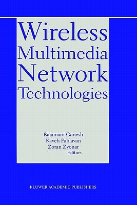 Wireless Multimedia Network Technologies by Ganesh, Rajamani