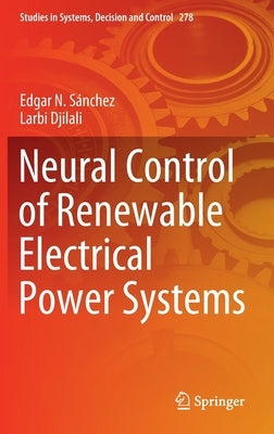 Neural Control of Renewable Electrical Power Systems by Sánchez, Edgar N.