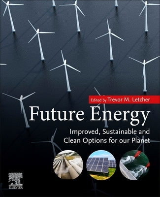 Future Energy: Improved, Sustainable and Clean Options for Our Planet by Letcher, Trevor