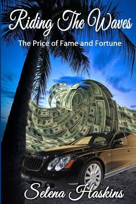 Riding the Waves: The Price of Fame and Fortune by Haskins, Selena