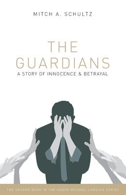 The Guardians: A Story of Innocence and Betrayal by Schultz, Mitch A.