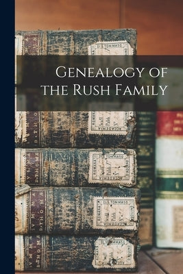 Genealogy of the Rush Family by Anonymous
