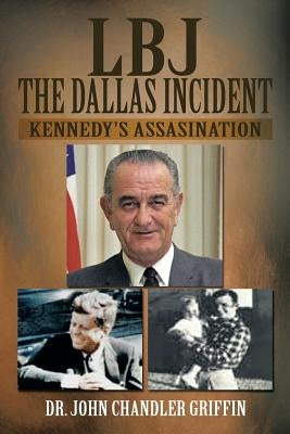 LBJ the Dallas Incident: Kennedy's Assasination by Griffin, John Chandler
