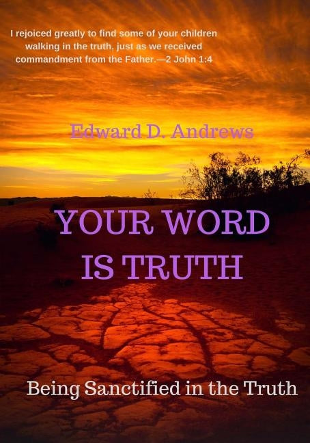 Your Word Is Truth: Being Sanctified In the Truth by Andrews, Edward D.