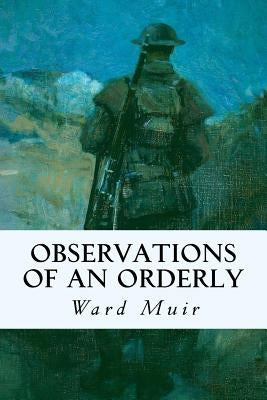 Observations of an Orderly by Muir, Ward