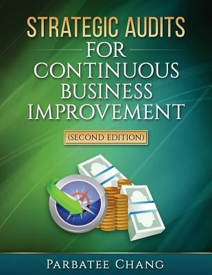 Strategic Audits for Continuous Business Improvement by Chang, Parbatee