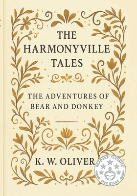The Harmonyville Tales: The Adventures of Bear & Donkey by Oliver, K. W.