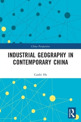 Industrial Geography in Contemporary China by He, Canfei