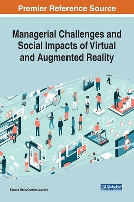 Managerial Challenges and Social Impacts of Virtual and Augmented Reality by Loureiro, Sandra Maria Correia