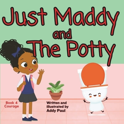 Just Maddy and The Potty: A Book About Courage & Friendship by Paul, Addy