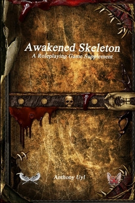 Awakened Skeleton A Roleplaying Game Supplement by Uyl, Anthony