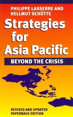 Strategies for Asia Pacific: Beyond the Crisis by Lasserre, Phillippe