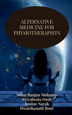 Alternative Medicine for Physiotherapists by Nihar Ranjan Mohanty