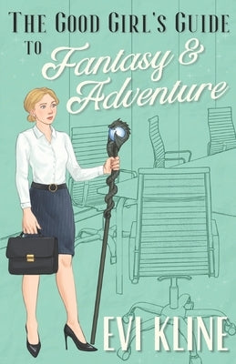 The Good Girl's Guide to Fantasy and Adventure by Kline, Evi