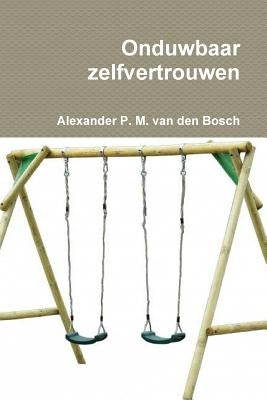 Onduwbaar zelfvertrouwen by Van Den Bosch, Alexander P. M.