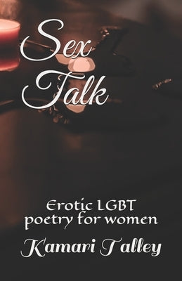 Sex Talk: Erotic LGBT poetry for women by Talley, Kamari N.