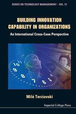 Building Innovation Capability in Organizations by Terziovski Mile