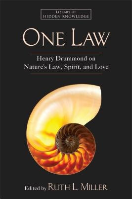 One Law: Henry Drummond on Nature's Law, Spirit, and Love by Miller, Ruth L.