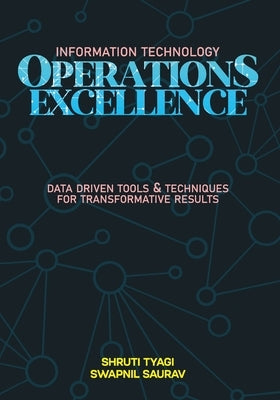It Operations Excellence: Data-Driven Tools and Techniques for Transformative Results by Saurav, Swapnil