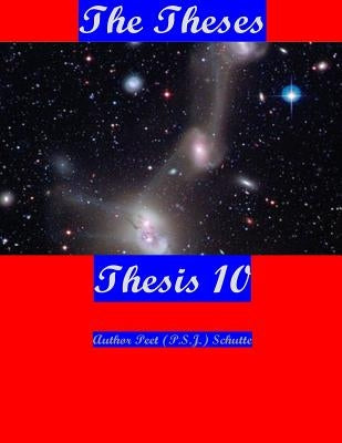 The Theses Thesis 10: The Theses as Thesis 10 by Schutte, Peet (P S. J. ).