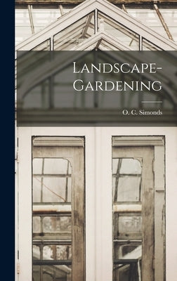 Landscape-gardening by Simonds, O. C. (Ossian Cole) 1855-1931