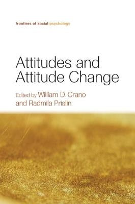 Attitudes and Attitude Change by Crano, William D.
