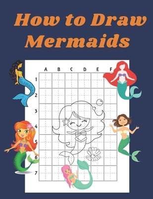 How to Draw Mermaids: Step by Step Drawing Book for Kids Art Learning Pretty Design Characters Perfect for Children Beginning Sketching Copy by Williams, John