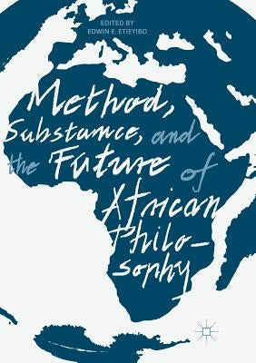 Method, Substance, and the Future of African Philosophy by Etieyibo, Edwin E.