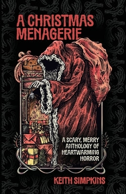 A Christmas Menagerie: A Scary, Merry Anthology of Heartwarming Horror by Simpkins, Keith