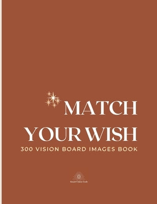 Match Your Wish: 300 Vision Board Images Book by Tools, Smart Vision