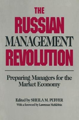 The Russian Management Revolution: Preparing Managers for a Market Economy by Puffer, Sheila M.