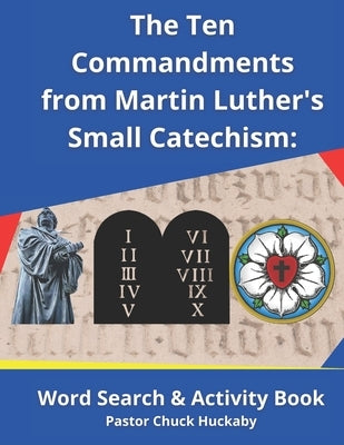 The Ten Commandments From Martin Luther's Small Catechism: Word Search and Activity Book by Huckaby, Pastor Chuck