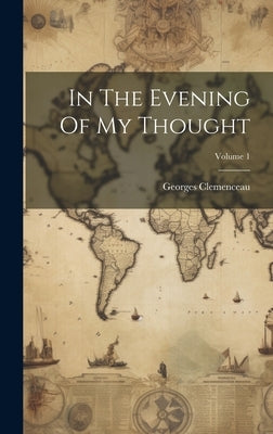 In The Evening Of My Thought; Volume 1 by Clemenceau, Georges