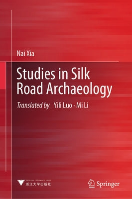 Studies in Silk Road Archaeology by Xia, Nai