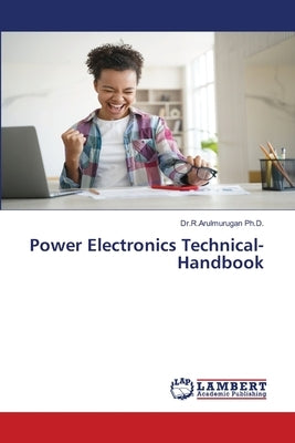 Power Electronics Technical- Handbook by , Dr R. Arulmurugan