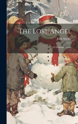 The Lost Angel: A Christmas Dream by Snyder, John