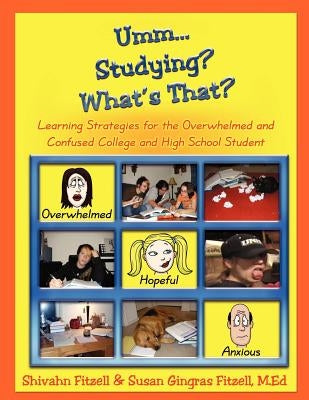 Umm... Studying? What's That?: Learning Strategies for the Overwhelmed and Confused College and High School Student by Fitzell M. Ed, Susan Gingras