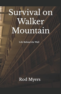 Survival on Walker Mountain: Life Behind the Wall by Myers, Rod
