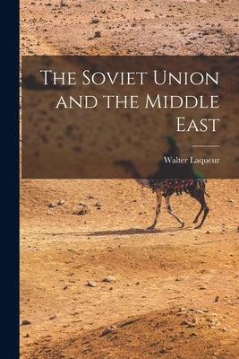 The Soviet Union and the Middle East by Laqueur, Walter 1921-2018