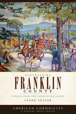 Remembering Franklin County:: Stories from the Sandy River Valley by Yetter, Luann