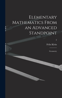 Elementary Mathematics From an Advanced Standpoint: Geometry; 2 by Klein, Felix 1849-1925