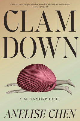 Clam Down: A Metamorphosis by Chen, Anelise