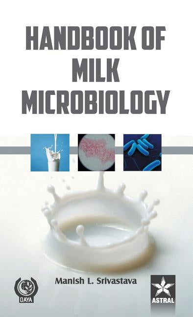 Handbook of Milk Microbiology by Manish L. Srivastava