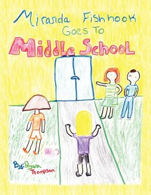 Miranda Fishhook Goes to Middle School by Thompson, Aiyana M.