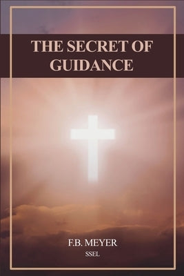The Secret of Guidance: Easy to Read Layout by Meyer, F. B.