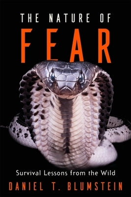 The Nature of Fear: Survival Lessons from the Wild by Blumstein, Daniel T.