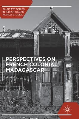 Perspectives on French Colonial Madagascar by Jennings, Eric T.
