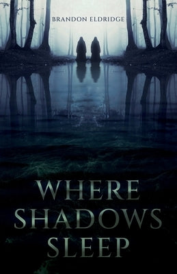 Where Shadows Sleep by Eldridge, Brandon