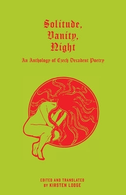 Solitude, Vanity, Night: An Anthology of Czech Decadent Poetry by Lodge, Kirsten