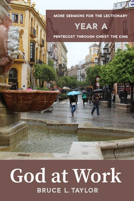 God at Work: More Sermons for the Lectionary, Year A, Pentecost Through Christ the King by Taylor, Bruce L.